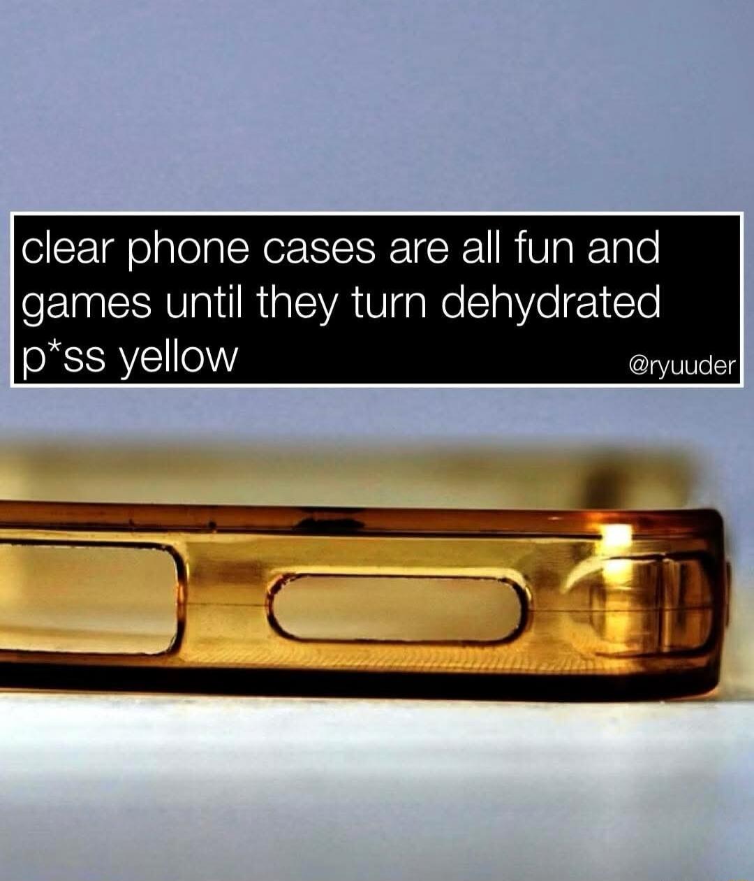 clear phone cases are all fun and games until they turn dehydrated p*ss yellow @ryuuder