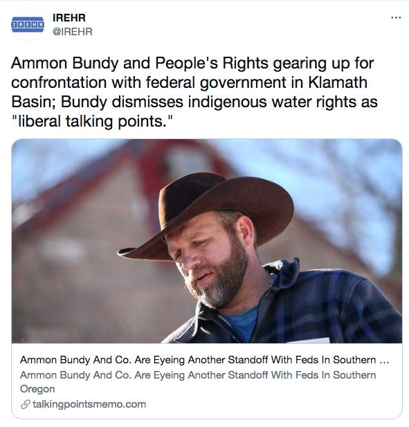 IREHR IREHR Ammon Bundy and Peoples Rights gearing up for confrontation with federal government in Klamath Basin Bundy dismisses indigenous water rights as liberal talking points Ammon Bundy And Co Are Eyeing Another Standoff With Feds In Southern Ammon Bundy And Co Are Eyeing Another Standoff With Feds In Southern Oregon talkingpointsmemocom