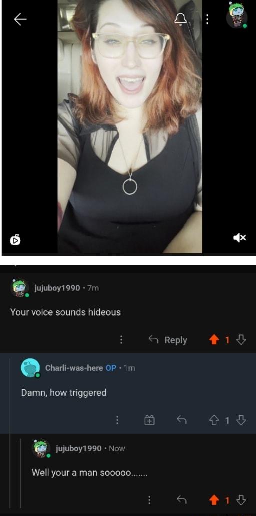 x b jujuboy1990 7m Your voice sounds hideous LY Charli was here OP 1m g Damn how triggered fberrsso now e Well your a man so0000 19 1 0