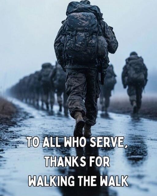 TO ALL WHO SERVE, THANKS FOR WALKING THE WALK