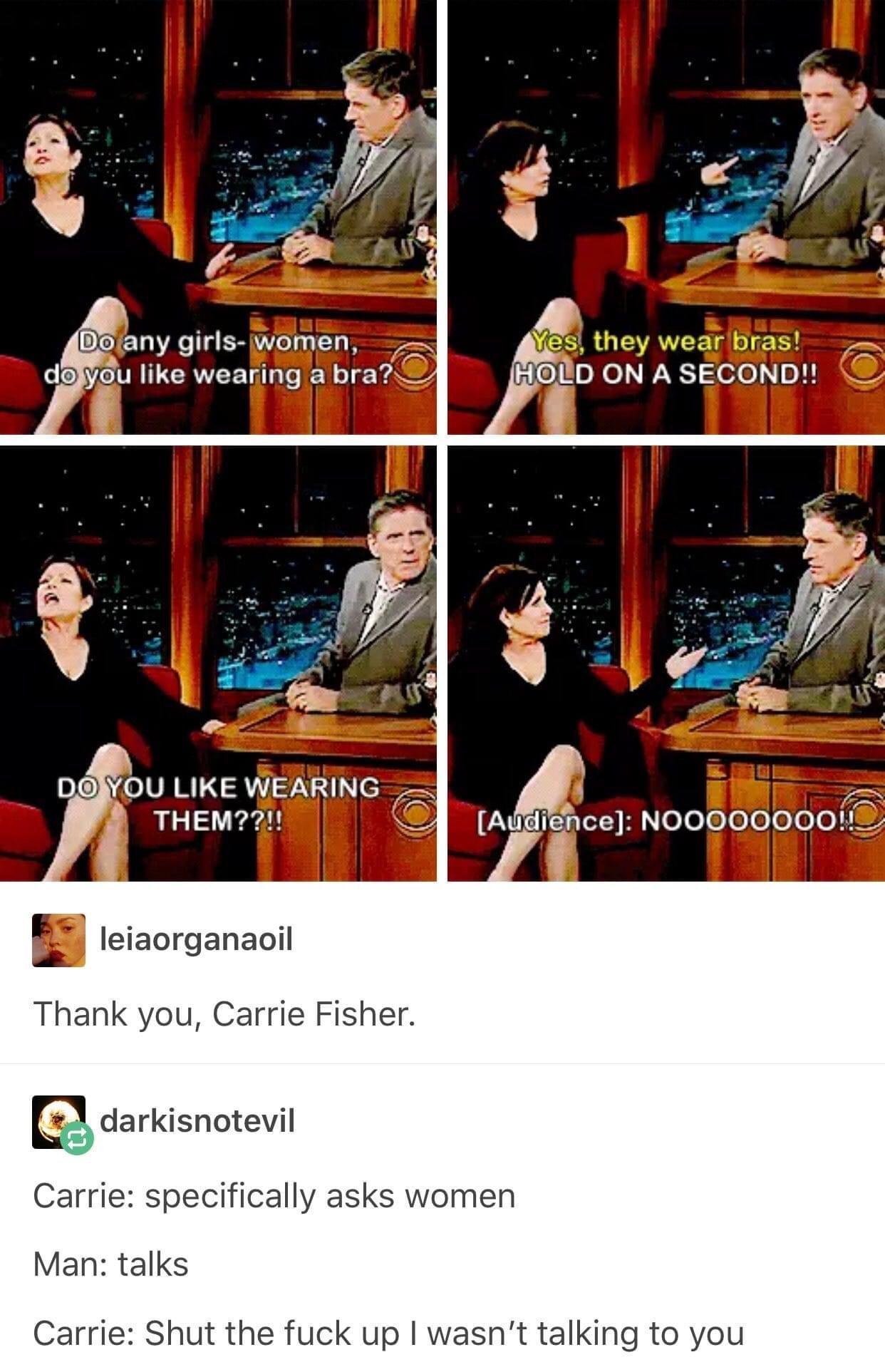 Thank you Carrie Fisher darkisnotevil Carrie specifically asks women Man talks Carrie Shut the fuck up wasn HOLD ON SECOND o t talking to you