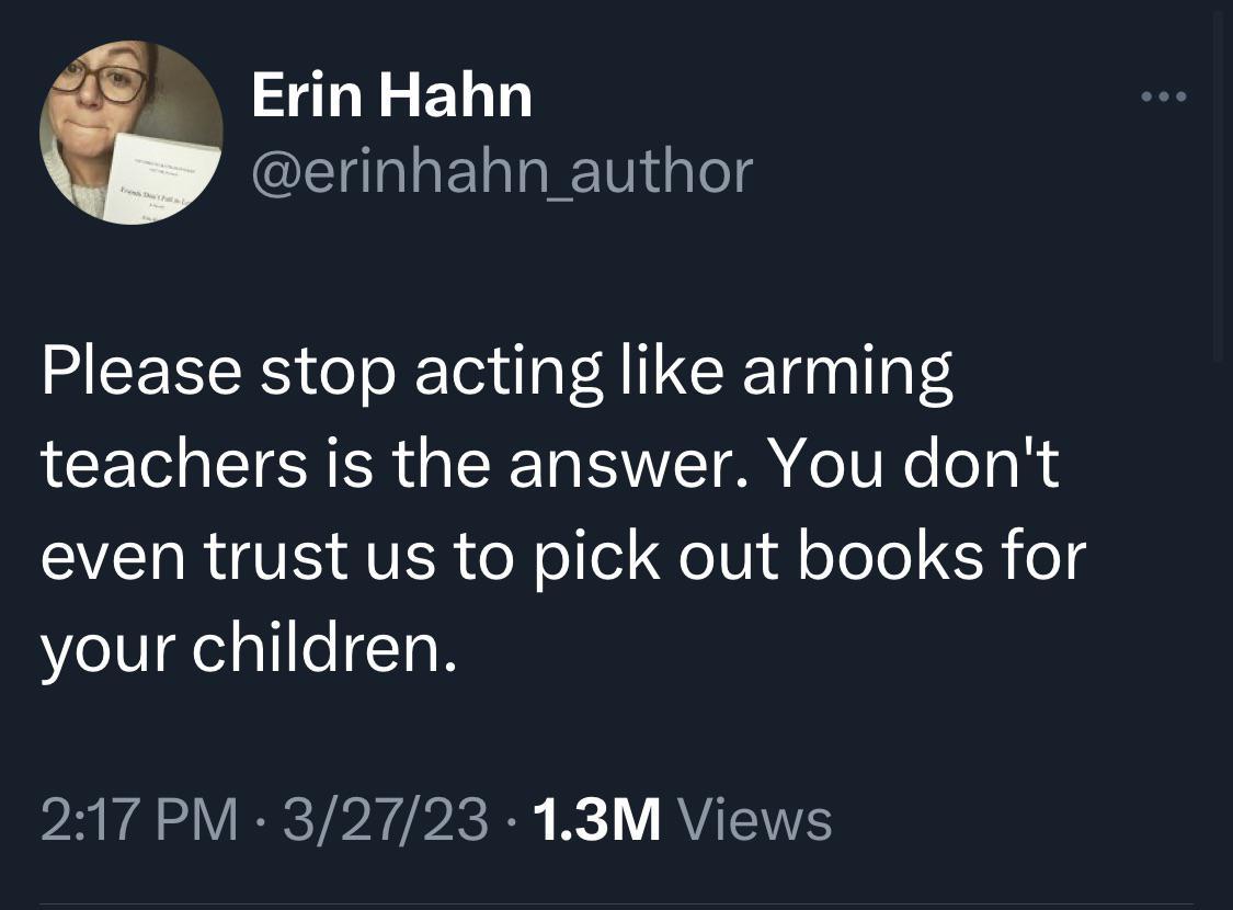 ErinHahn erinhahn_author Please stop acting like arming teachers is the answer You dont even trust us to pick out books for your children 217 PM 32723 13M Views