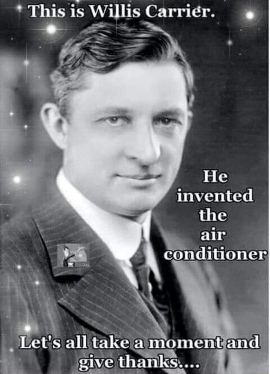 This is Willis Carrir 15 3 invented the air A ndjoner R A Lets all take ajmo momentiz dnd rglvc thanks