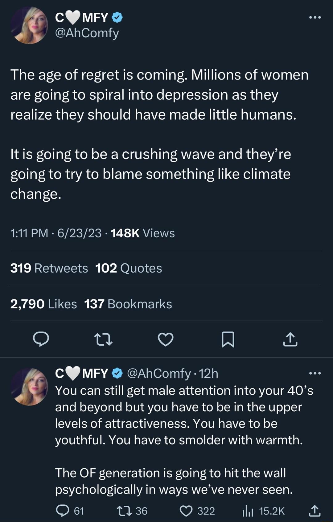 CYNMFY AhComfy The age of regret is coming Millions of women EICE CIER RS TN eNe eI R R I CEl PR GEES oIVl Ny IR ETo N fad S V BTy TN Itis going to be a crushing wave and theyre going to try to blame something like climate change 111 PM 62323 148K Views KIELCAEEER el E 2790 Likes 137 Bookmarks e V R J CWMFY AhComfy 12h You can still get male attention into your 40s and beyond but you have to be in