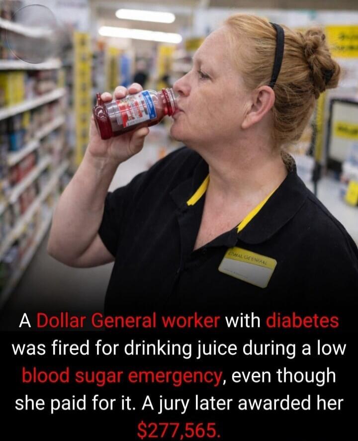 A Dollar General worker with diabetes was fired for drinking juice during a low blood sugar emergency, even though she paid for it. A jury later awarded her $277,565.