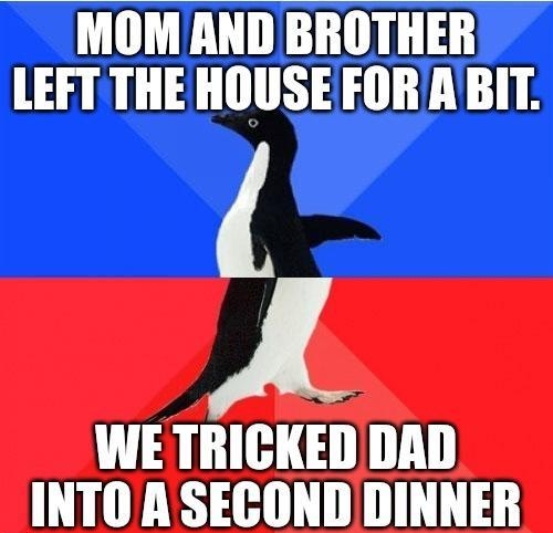 MOM AND BROTHER LEFT THE HOUSE FORABIT A WE TRICKED DAD INTO A SECOND DINNER