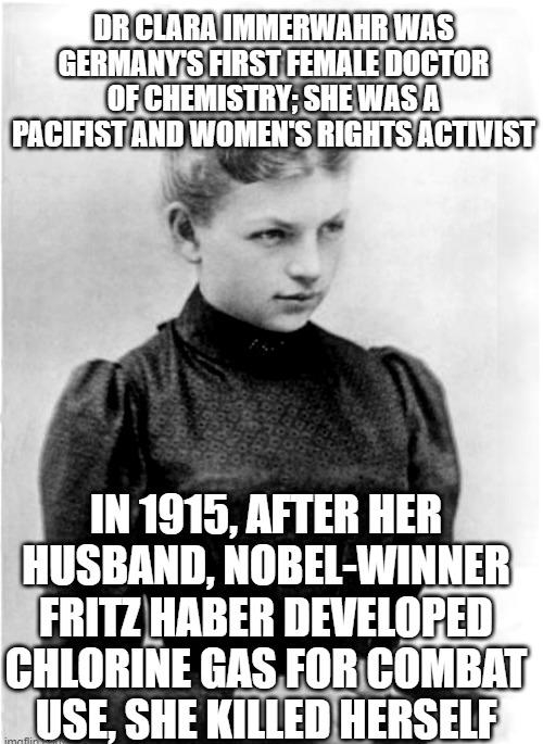 IN1915 AFTER HER HUSBAND NOBEL WINNER FRITZ HABER DEVELORED GHLORINE GAS FORCOMBAT S T LT