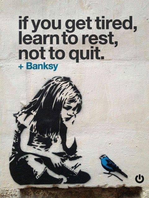 ifyou get tired learntorest Qgt to quit Banksy A d