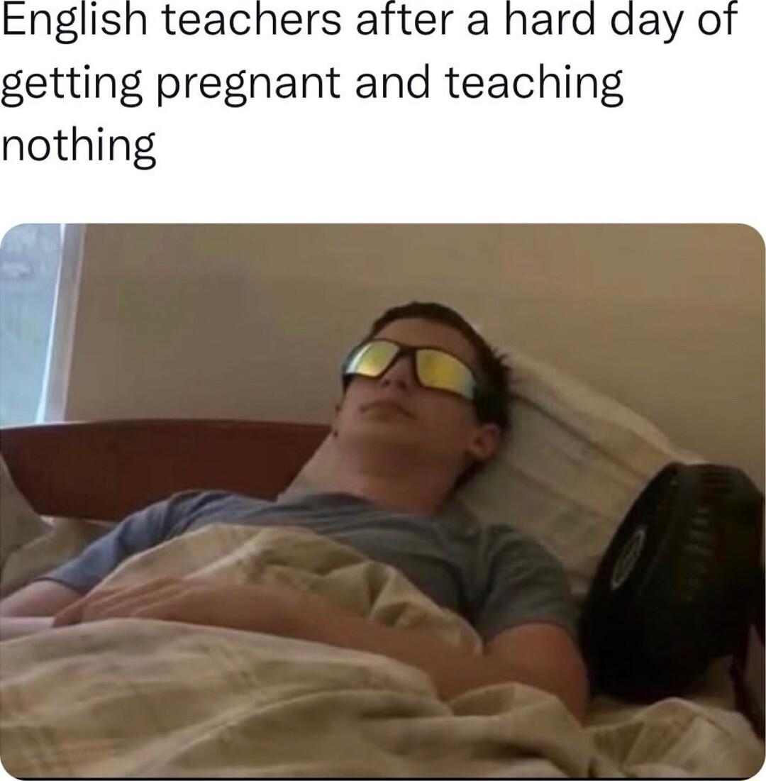 nglish teachers after a hard day o getting pregnant and teaching nothing