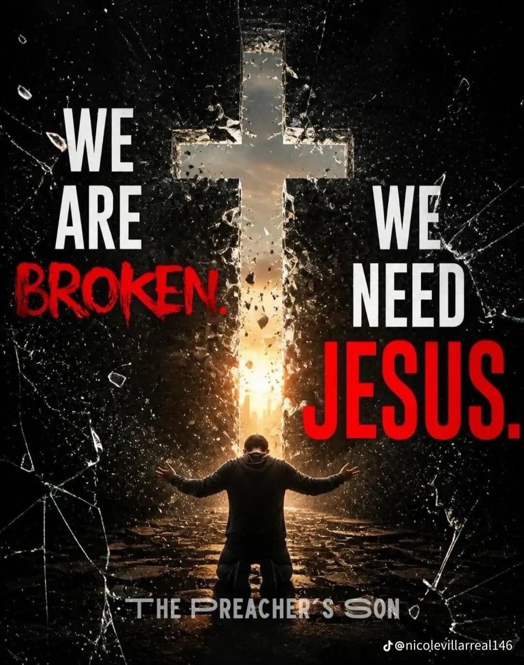 WE ARE BROKEN. WE NEED JESUS. THE PREACHER'S SON.