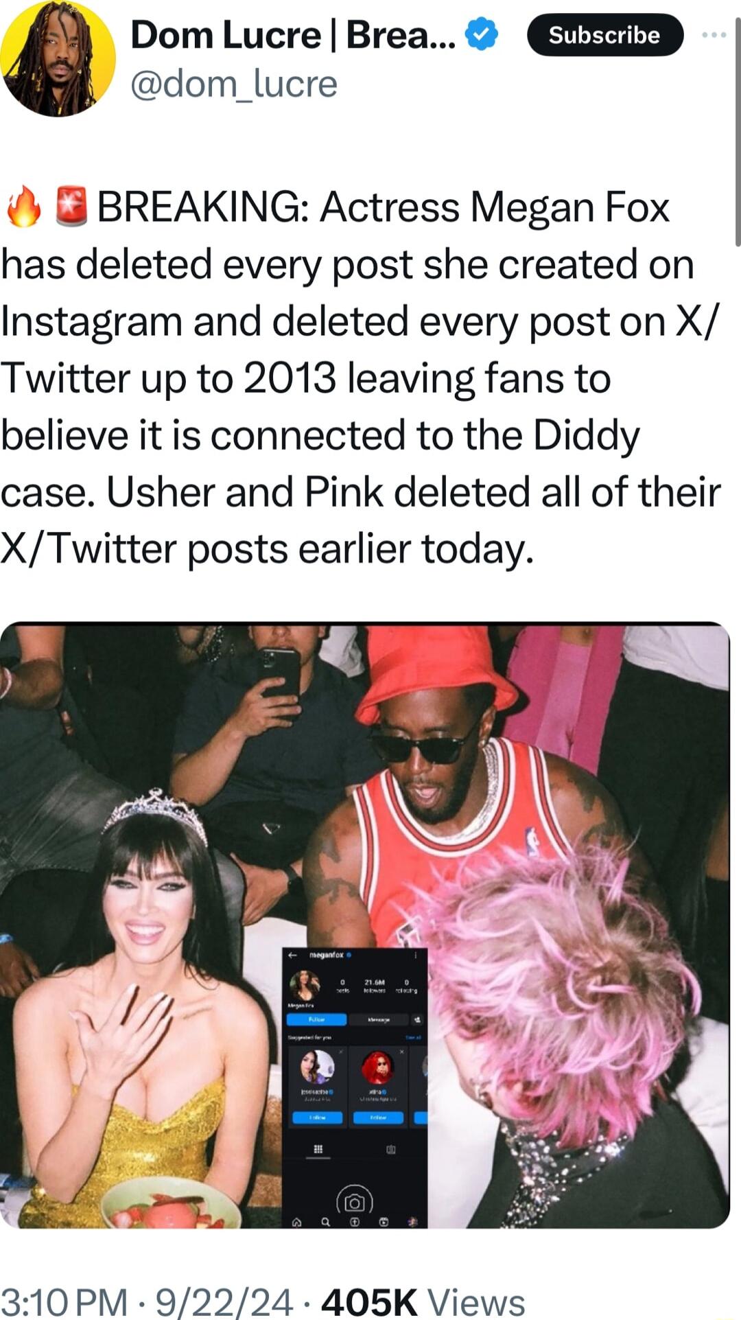 dom_lucre Dom Lucre Brea BREAKING Actress Megan Fox has deleted every post she created on Instagram and deleted every post on X Twitter up to 2013 leaving fans to believe it is connected to the Diddy case Usher and Pink deleted all of their XTwitter posts earlier today 310 PM 92224 405K Views