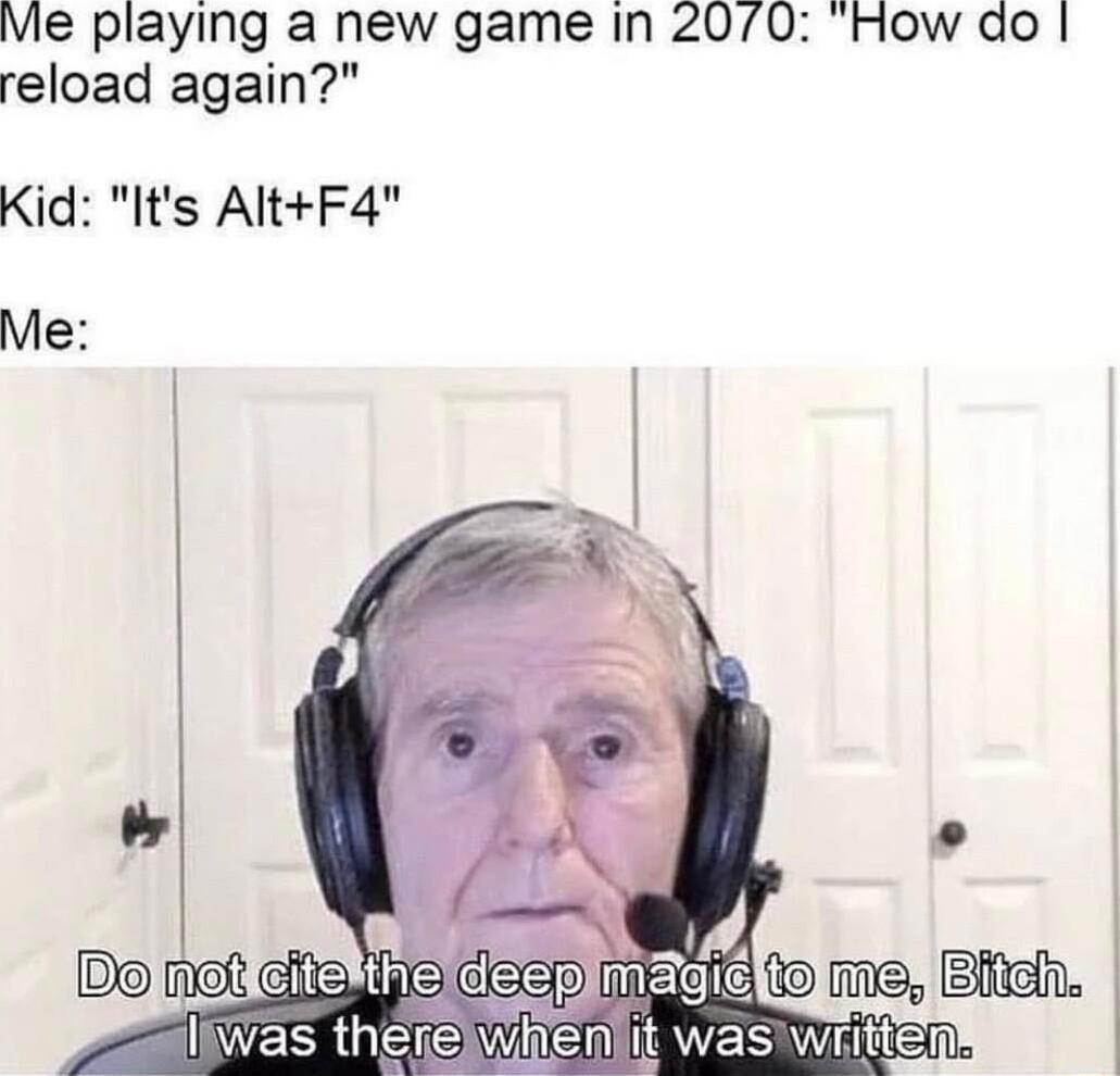 Vie playing a new game in 200 How do reload again Kid Its AltF4 Me INERRGETE Winch I AVESHiEn