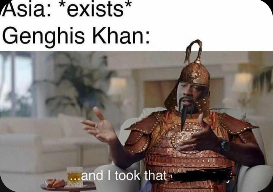 Asla exists Genghis Khan and took that
