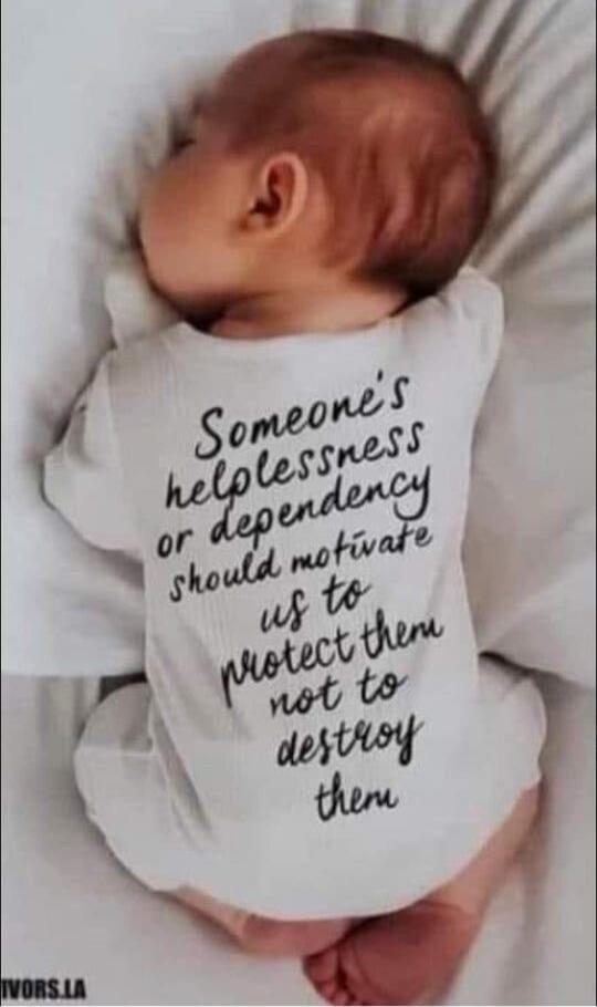 Someone's helplessness or dependency should motivate us to protect them not to destroy them