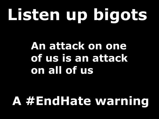 Listen up bigots An attack on one of us is an attack LU RS AN ST L EY RV ET T e