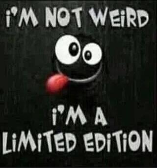 I'M NOT WEIRD I'M A LIMITED EDITION