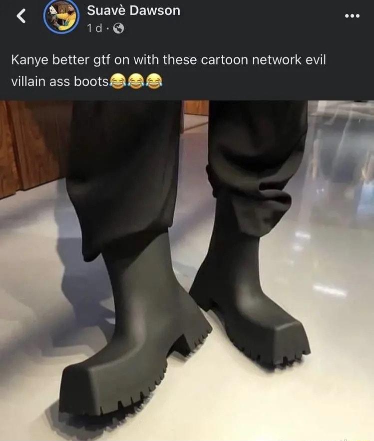 Q Suav Dawson e 14 Kanye better gtf on with these cartoon network evil villain ass boots