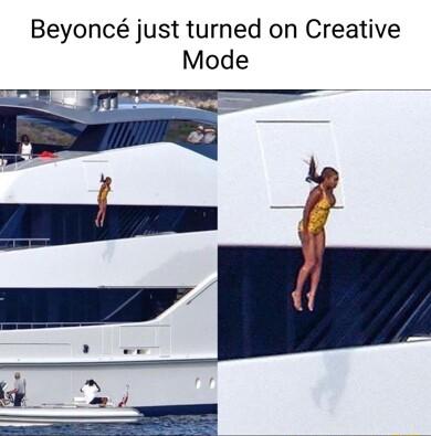 Beyonc just turned on Creative Mode