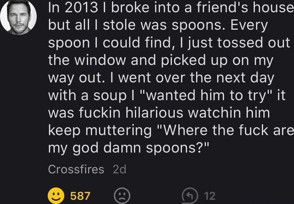 RAON R ol el CRIpICoRR g Tale RCRpeIVESTS but all stole was spoons Every Eolelela N eleI o Nilple MNIVES e1FYTe NIVl 4 s TR Te Lo lWVARToYe Mol lel CoTe MU oMol W4 12 way out went over the next day with a soup wanted him to try it R VST ETGIIVERNE el Maling keep muttering Where the fuck are my god damn spoons Crossfires 2d A