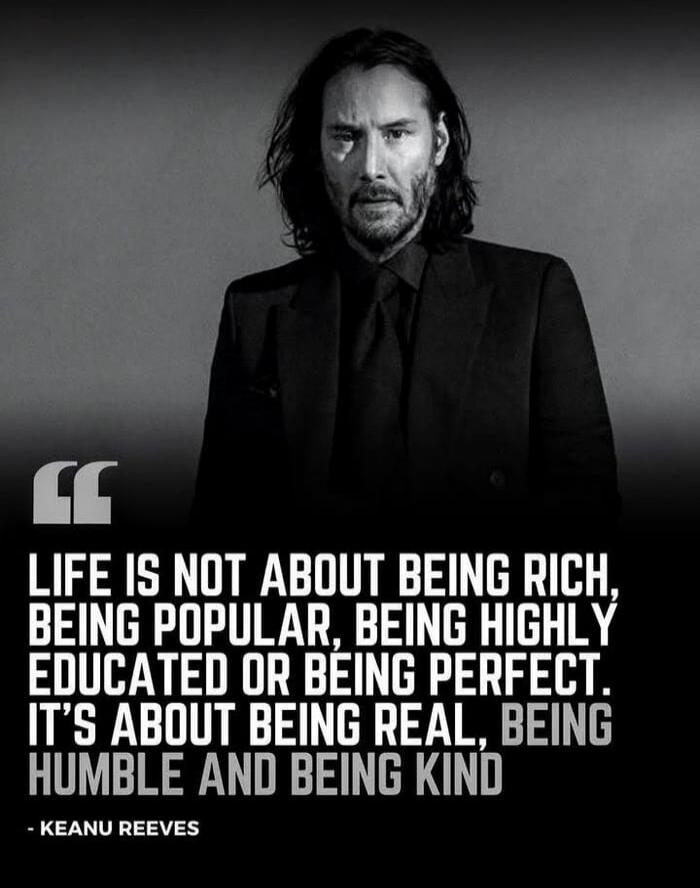 LIFE IS NOT ABOUT BEING RICH, BEING POPULAR, BEING HIGHLY EDUCATED OR BEING PERFECT. IT'S ABOUT BEING REAL, BEING HUMBLE AND BEING KIND - [REDACTED]