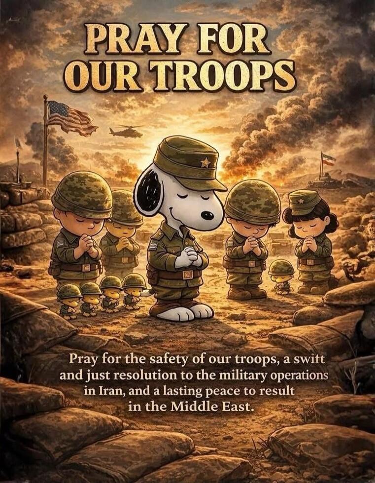 PRAY FOR OUR TROOPS. Pray for the safety of our troops, a swift and just resolution to the military operations in Iran, and a lasting peace to result in the Middle East.