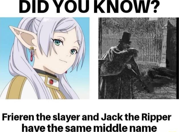 DID YOU KNOW Frieren the slayer and Jack the Ripper have the same middle name