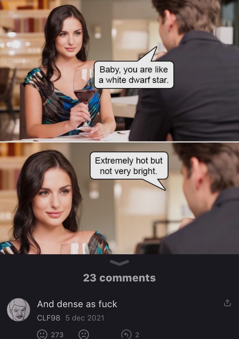 Baby you are like rf star Extremely hot but not ve 23 comments And dense as fuck CLF98 5 dec 202