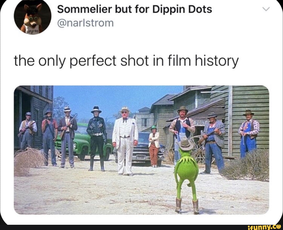 4 Sommelier but for Dippin Dots b narlstrom the only perfect shot in film history