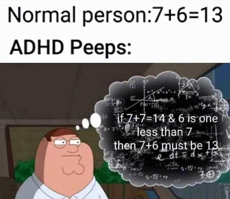 PrimeGriffins 2 6hoursago Normal person7613 ADHD Peeps 5 if 7714 6isone I T lessthan 7