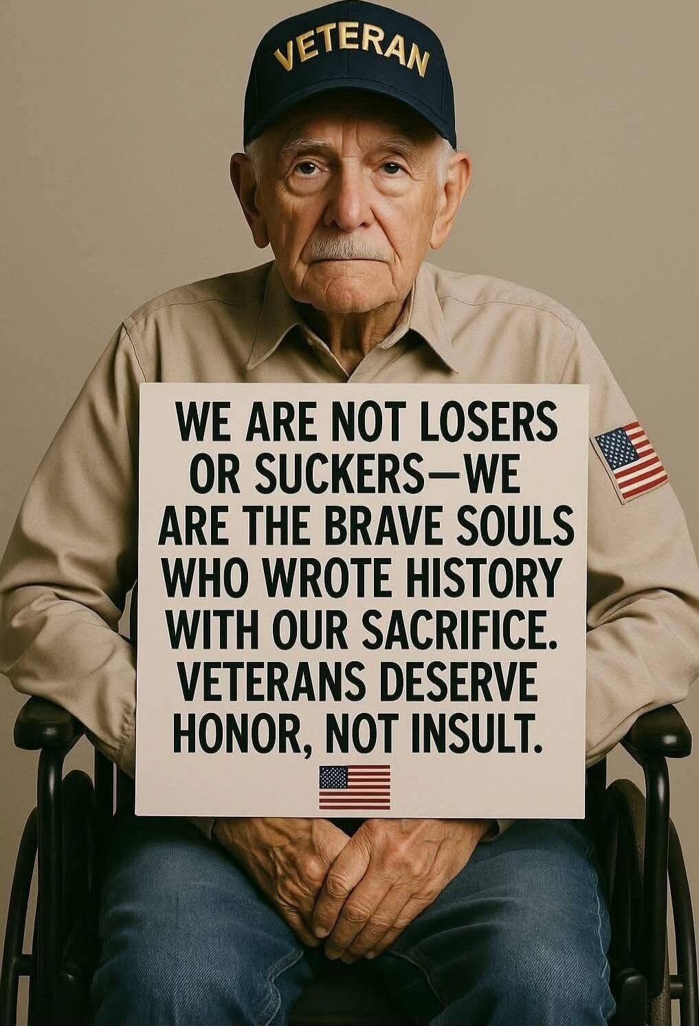 WE ARE NOT LOSERS OR SUCKERS—WE ARE THE BRAVE SOULS WHO WROTE HISTORY WITH OUR sacrifice. VETERANS DESERVE HONOR, NOT INSULT.