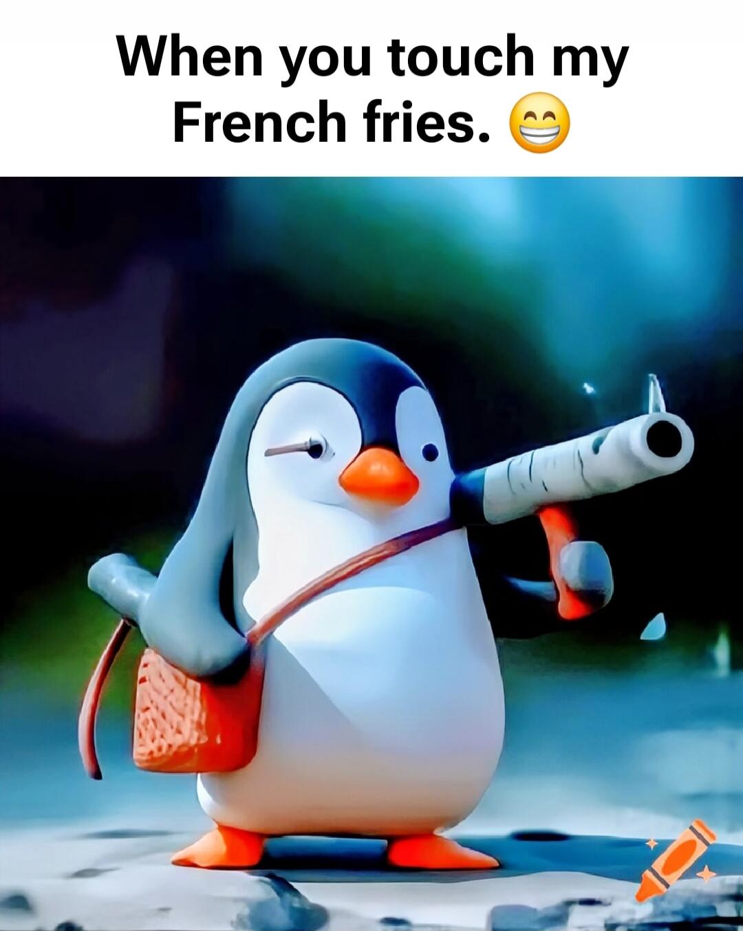 When you touch my French fries. 😁