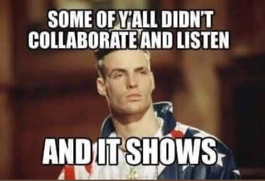SOME OF Y'ALL DIDN'T COLLABORATE AND LISTEN AND IT SHOWS