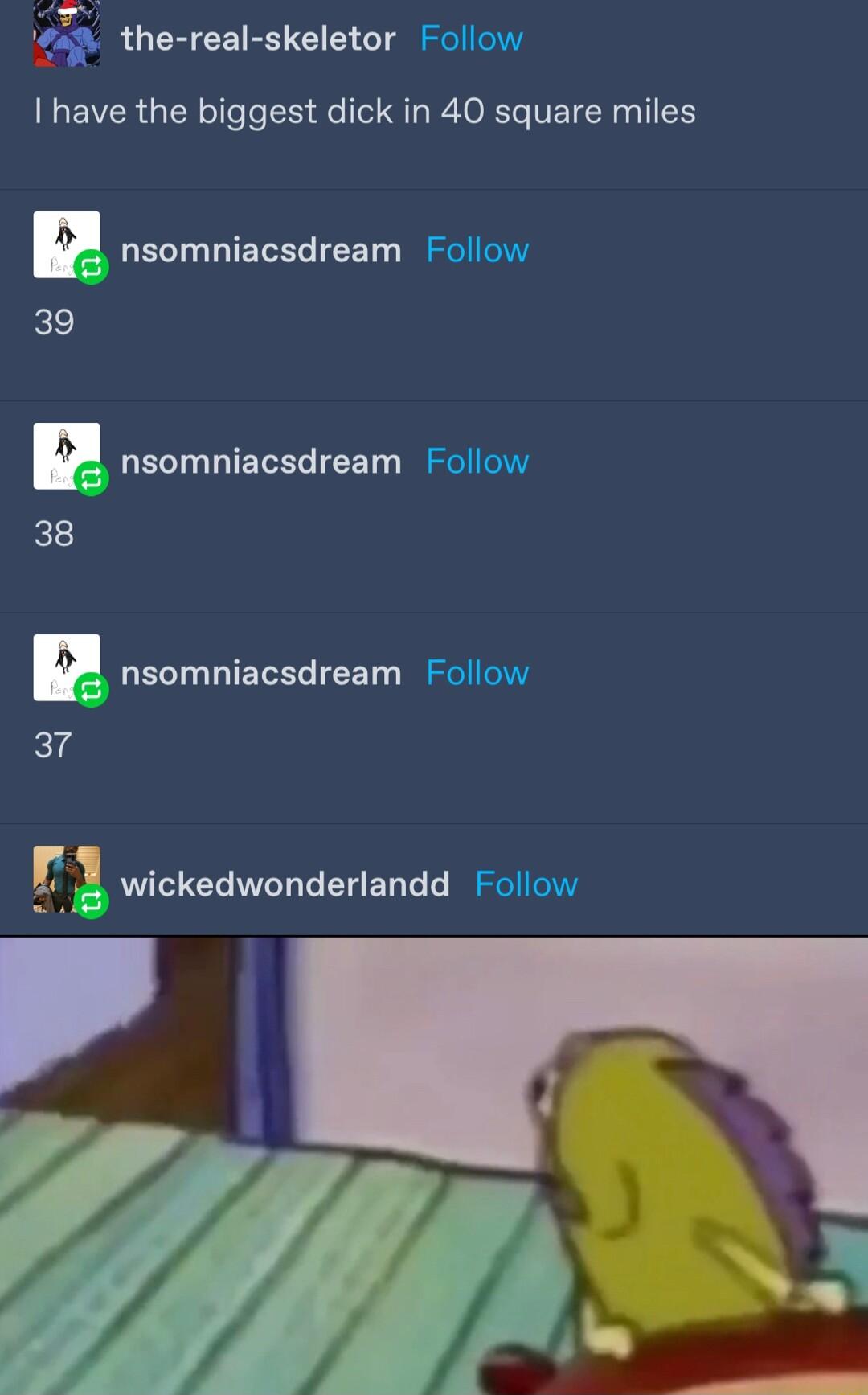 the real skeletor Follow have the biggest dick in 40 square miles E nsomniacsdream Follow E LECTUTIETE ICET IR E UECTUIEIEGTEET I wickedwonderlandd Follow
