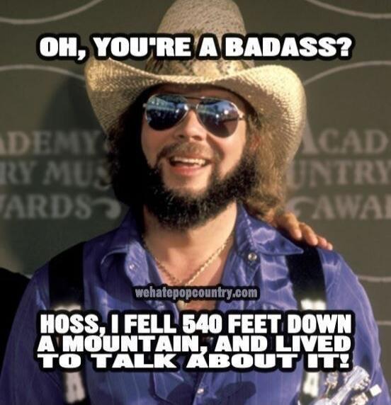 OH, YOU'RE A BADASS? HOSS, I FELL 540 FEET DOWN A MOUNTAIN, AND LIVED TO TALK ABOUT IT!