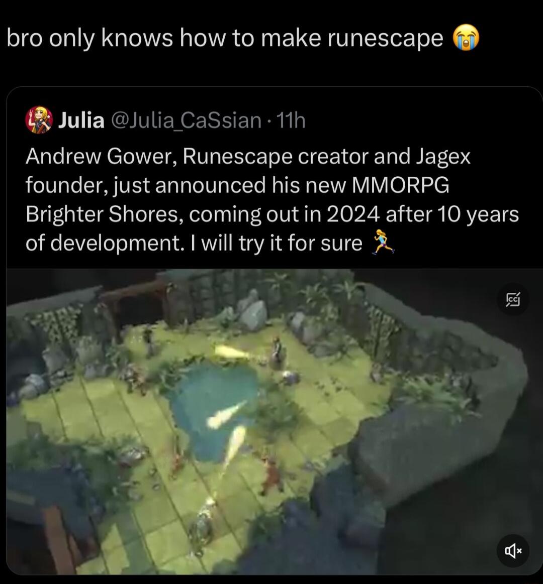 bro only knows how to make runescape Julia Julia CaSsian 1th Andrew Gower Runescape creator and Jagex LA TR EL L IR E VI Vel e Brighter Shores coming out in 2024 after 10 years of development will try it for sure J