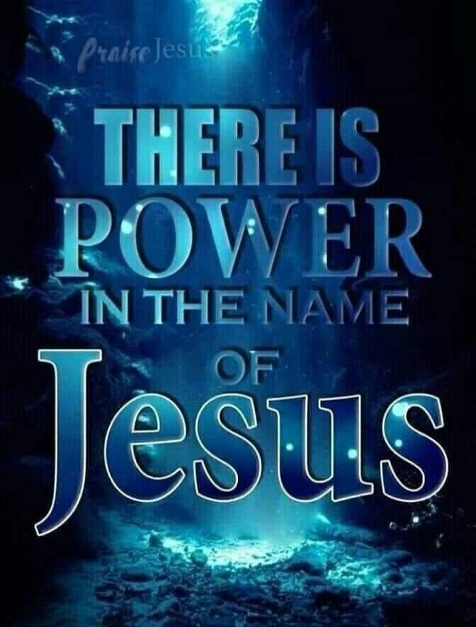 Praise Jesus THERE IS POWER IN THE NAME OF Jesus