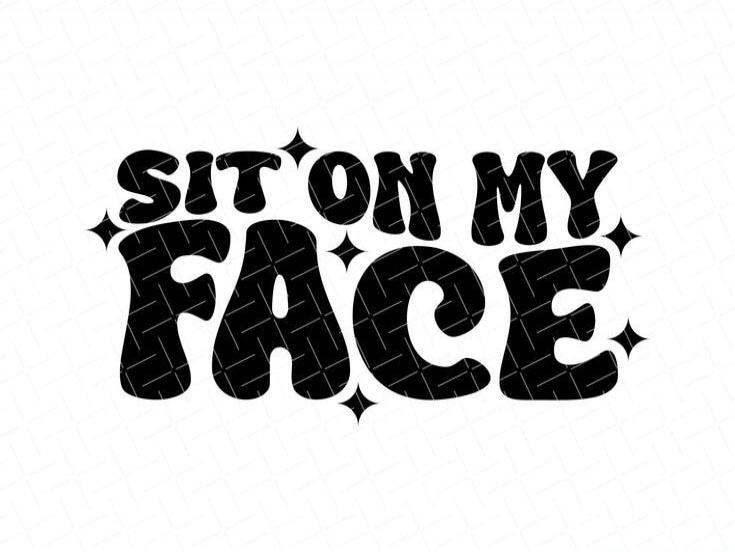 SIT ON MY FACE