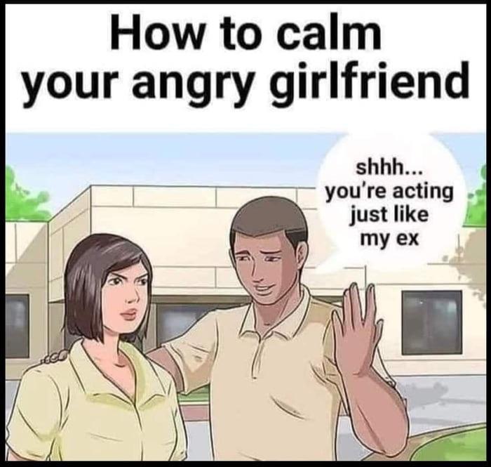 How to calm your angry girlfriend shhh _ youre acting 4 just like