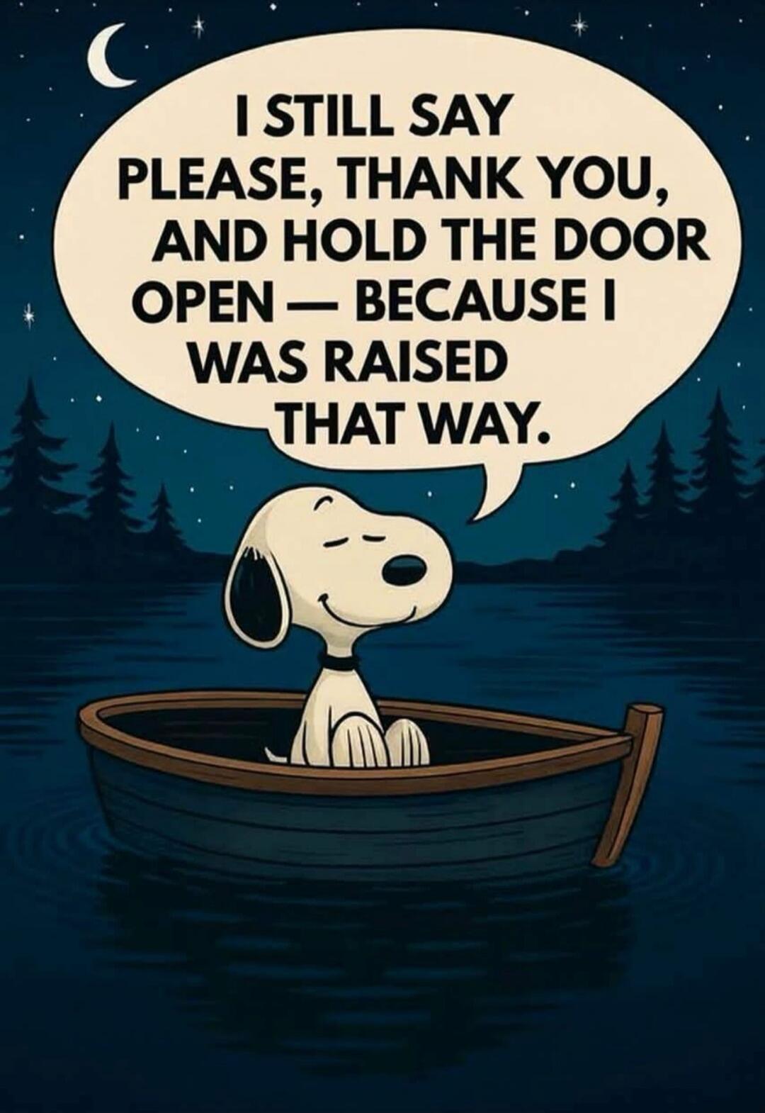 I STILL SAY PLEASE, THANK YOU, AND HOLD THE DOOR OPEN — BECAUSE I WAS RAISED THAT WAY.