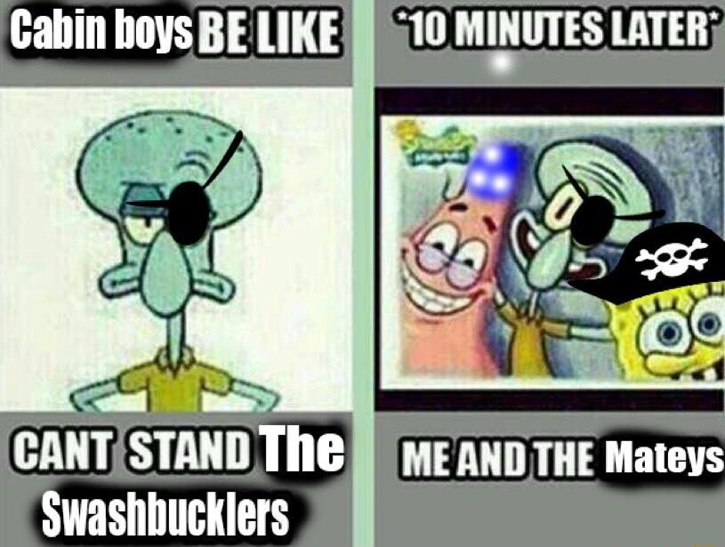 Cabin boys BE LIKE CANT STaND The Swashbucklers