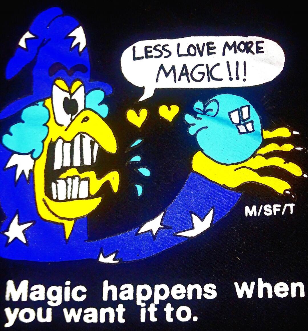 LESS LOVE MORE MAGIC!!! M/SF/T Magic happens when you want it to.