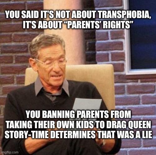 i YOU SAID ITSNOTABOUT TRANSPHOBIR ITS ABOUTRPARENTS RIGHTS il 5 L Y YOU BANNING PARENTS FROM TAKING THEIROWN KIDSTO IIIRAEQIIEEII STORYTIME DETERMINES THAT WAS A LIE
