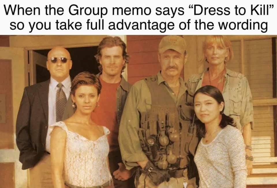 When the Group memo says Dress to Kill so you take full advantage of the wording