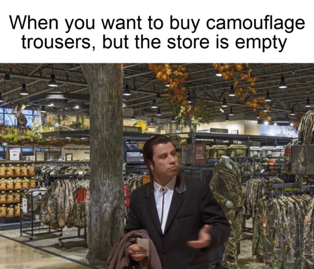 When you want to buy camouflage trousers but the store is empty