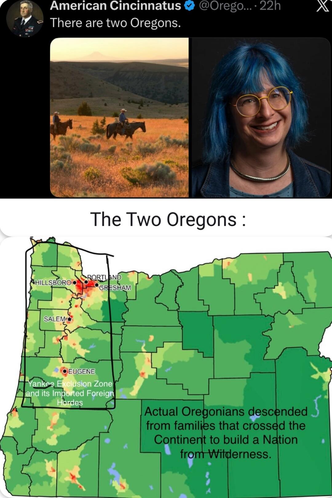 American Cincinnatus @Orego... 22h. There are two Oregons. The Two Oregons: A map of Oregon showing a 'Yankee Exclusion Zone and its Imported Foreign Hordes' on the western side, encompassing cities like Portland, Salem, Eugene, Hillsboro, and Gresham. The eastern side is labeled with 'Actual Oregonians descended from families that crossed the Cont