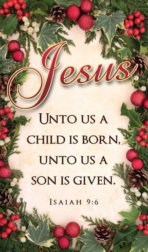 Jesus
Unto us a child is born, unto us a son is given.
Isaiah 9:6