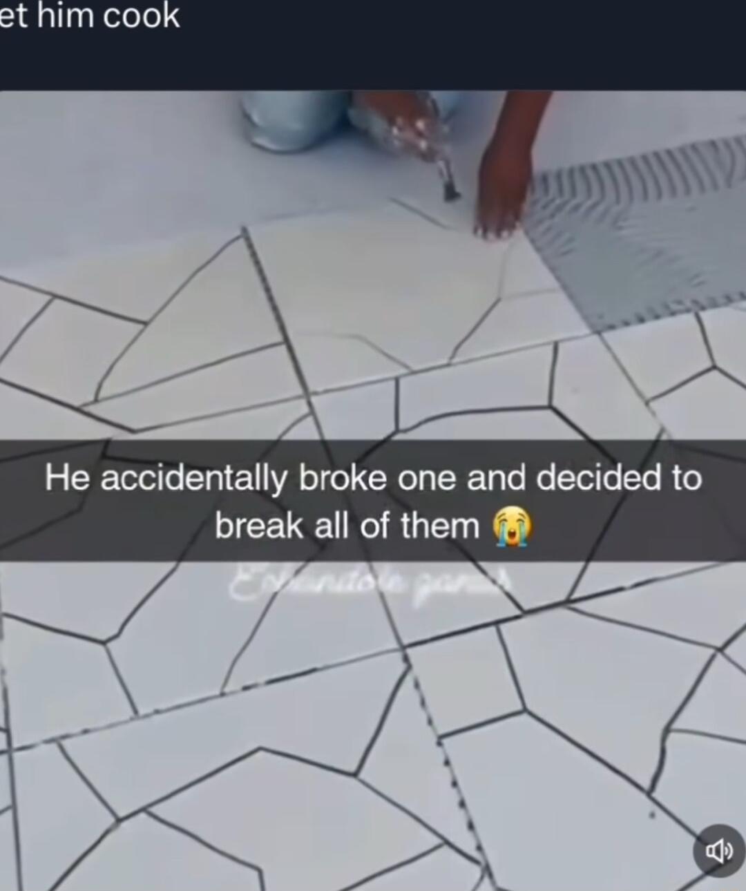 He accidentally broke one and decided to break all of them