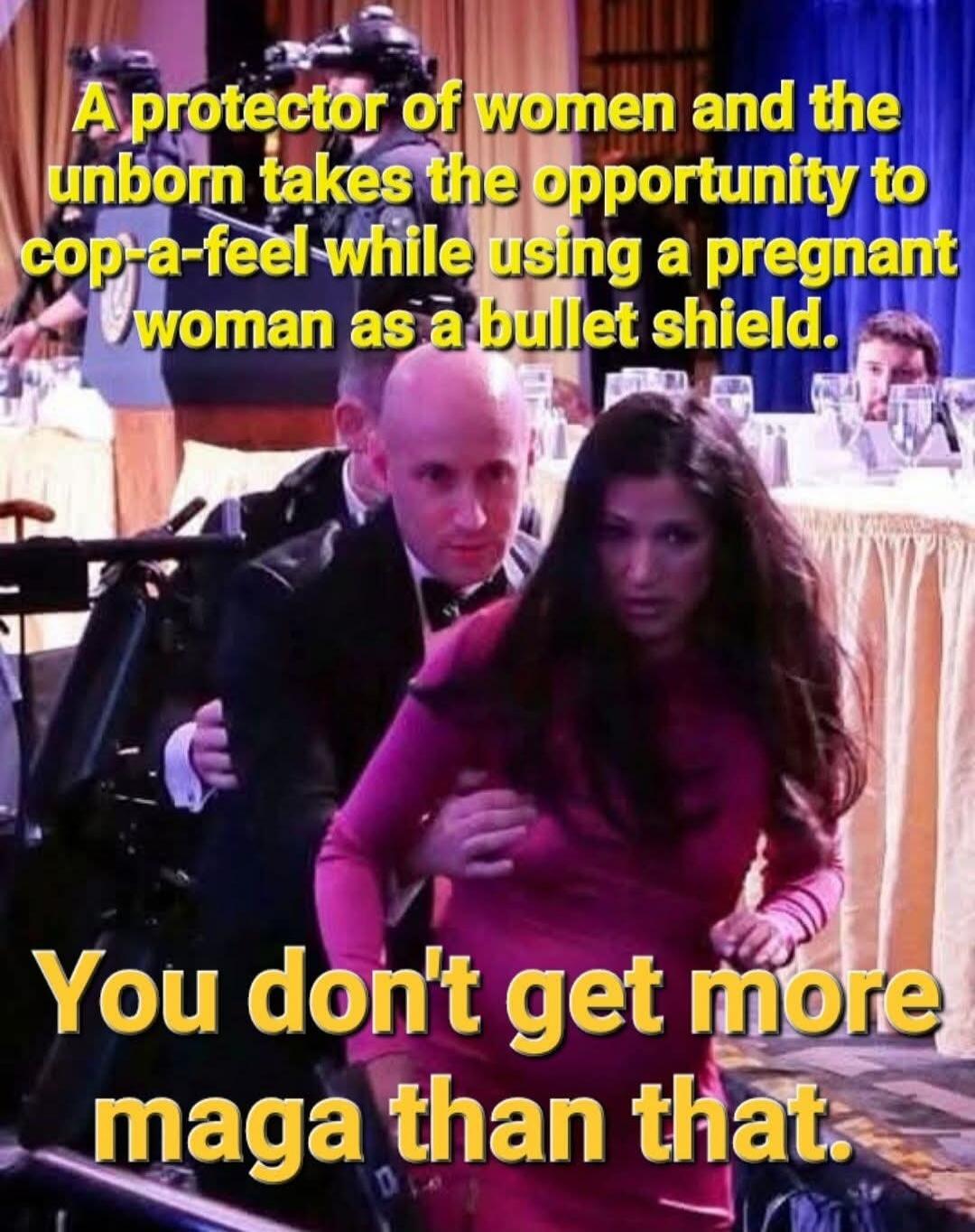 A protector of women and the unborn takes the opportunity to cop-a-feel while using a pregnant woman as a bullet shield. You don't get more maga than that.