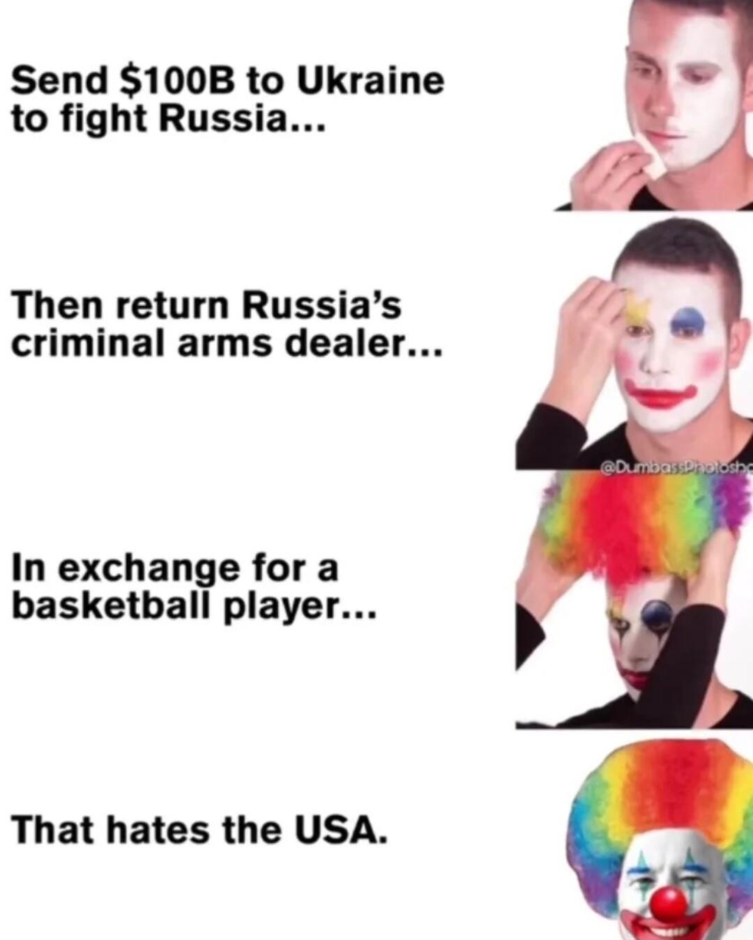 Send 100B to Ukraine to fight Russia Then return Russias criminal arms dealer In exchange for a basketball player That hates the USA