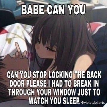 BABECANYOU CANYOUSTOPLOCKINGATHE BACK DOORPLEASE HAD TO BREAK IN THROUGH YOUR WINDOW JUST TO WATCH YOU SLEEP eiocccorors